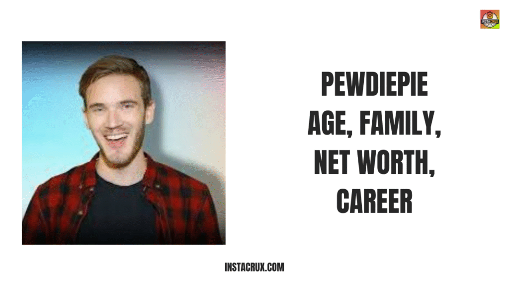 PewDiePie Age, Family, Net Worth, Career