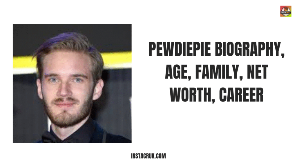 PewDiePie Biography, Age, Family, Net Worth, Career