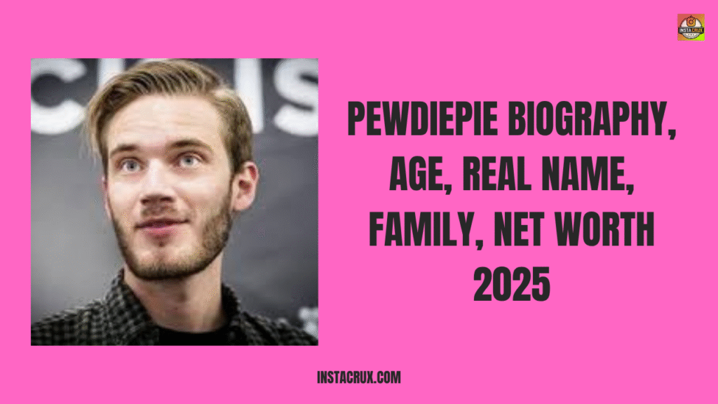 PewDiePie Biography, Age, Real Name, Family, Net Worth 2025