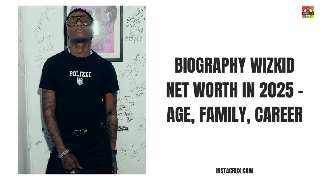 Biography Wizkid Net Worth In 2025 - Age, Family, Career