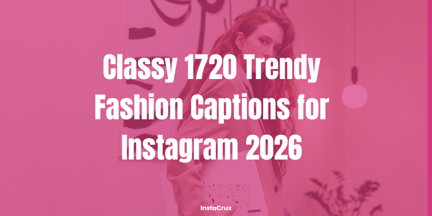 Classy 1720 Trendy Fashion Captions for Instagram 2026