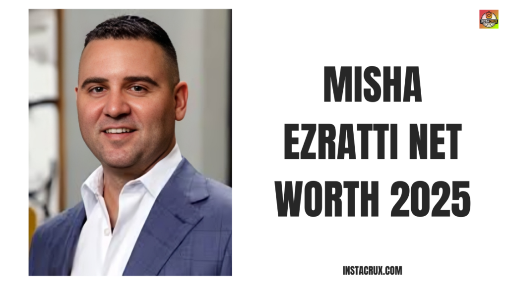 Misha Ezratti Net Worth 2025
