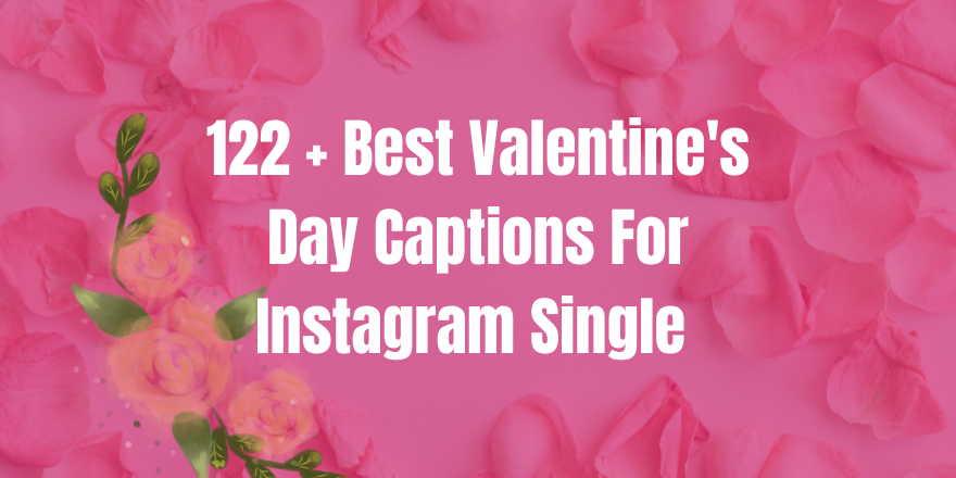 122 + Best Valentine's Day Captions For Instagram Single