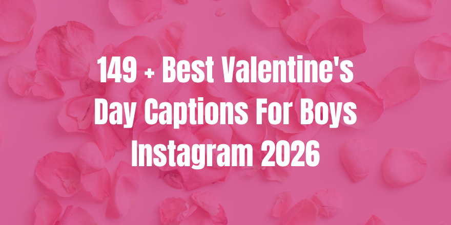 149 + Best Valentine's Day Captions For Boys Instagram 2026