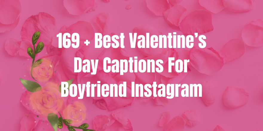 169 + Best Valentine’s Day Captions For Boyfriend Instagram