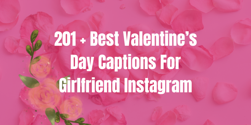 201 + Best Valentine’s Day Captions For Girlfriend Instagram